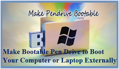 Make Bootable Pen Drive to Boot Your Computer 