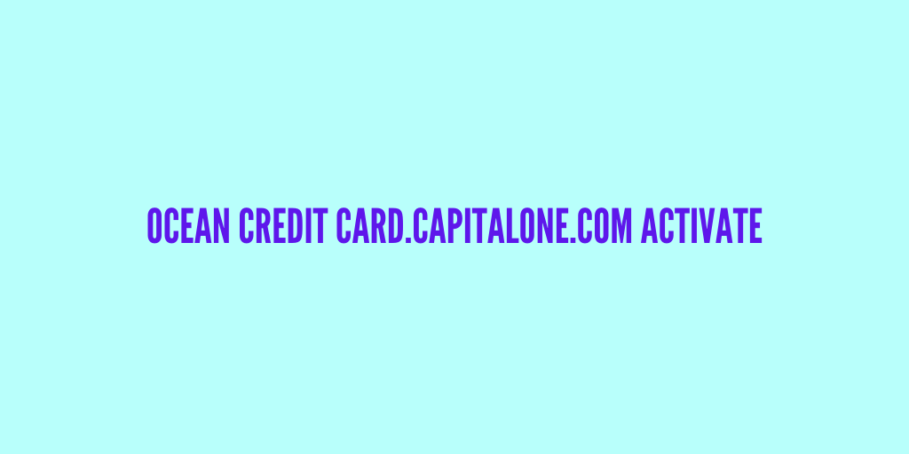Ocean credit card.capitalone.com Activate