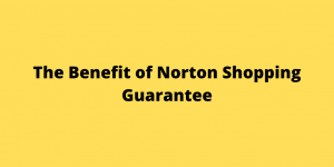 The Benefit of Norton Shopping Guarantee